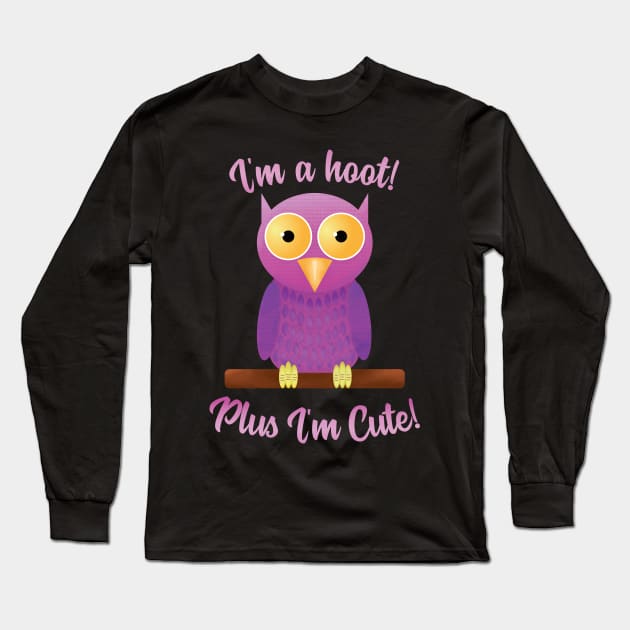 I'm a Hoot Plus I'm Cute Owl Funny T-Shirt Long Sleeve T-Shirt by lucidghost